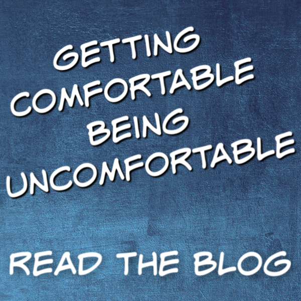 getting comfortable being uncomfortable